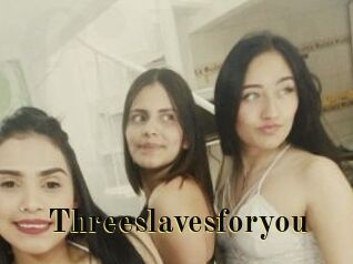 Threeslavesforyou