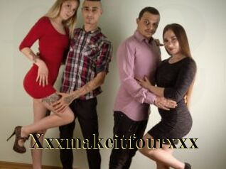 Xxxmakeitfourxxx